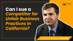 Charles Stevens headshot next to text: Can I Sue a Competitor for Unfair Business Practices in California?