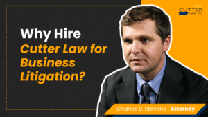 Charles Stevens headshot next to text: Why Hire Cutter Law for Business Litigation?